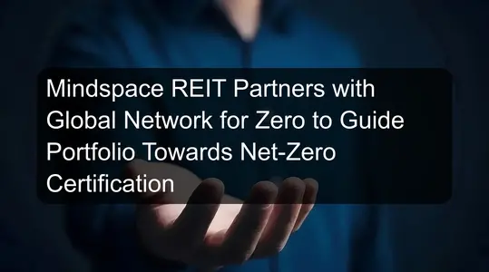 Mindspace REIT Partners with Global Network for Zero to Guide Portfolio ...