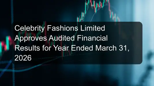 Celebrity Fashions Limited Approves Audited Financial Results for Year Ended March 31, 2026