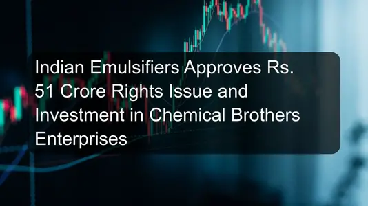 Indian Emulsifiers Approves Rs. 51 Crore Rights Issue and Investment in Chemical Brothers Enterprises