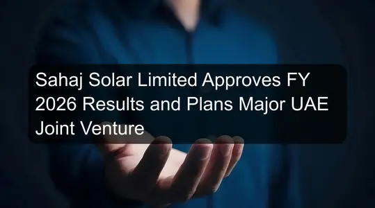 Sahaj Solar Limited Approves FY 2026 Results and Plans Major UAE Joint Venture