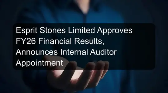 Esprit Stones Limited Approves FY26 Financial Results, Announces Internal Auditor Appointment