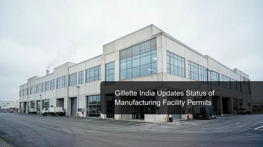 Giloth Rajasthan Gillette India Updates Status of Manufacturing Facility Permits