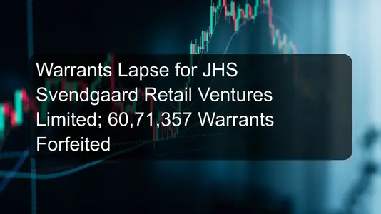 Warrants Lapse for JHS Svendgaard Retail Ventures Limited; 60,71,357 Warrants Forfeited