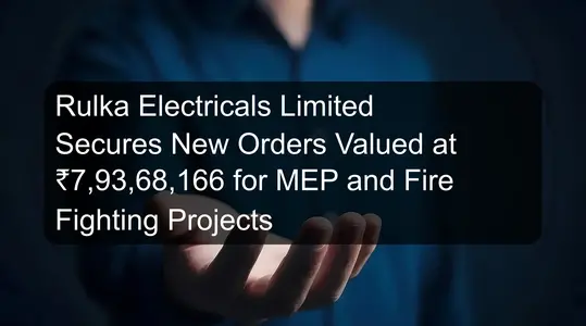 Rulka Electricals Limited Secures New Orders Valued at ₹7,93,68,166 for MEP and Fire Fighting Projects