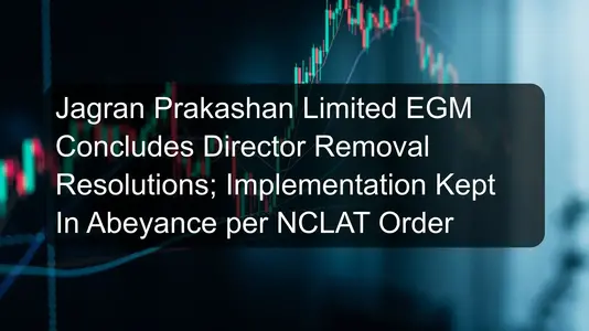 Jagran Prakashan Limited EGM Concludes Director Removal Resolutions; Implementation Kept In Abeyance per NCLAT Order