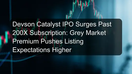 Devson Catalyst IPO Surges Past 200X Subscription: Grey Market Premium Pushes Listing Expectations Higher