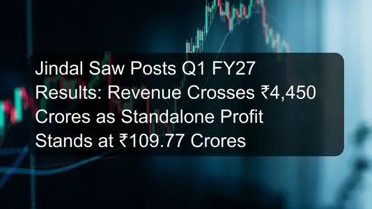 Jindal Saw Posts Q1 FY27 Results: Revenue Crosses ₹4,450 Crores as Standalone Profit Stands at ₹109.77 Crores