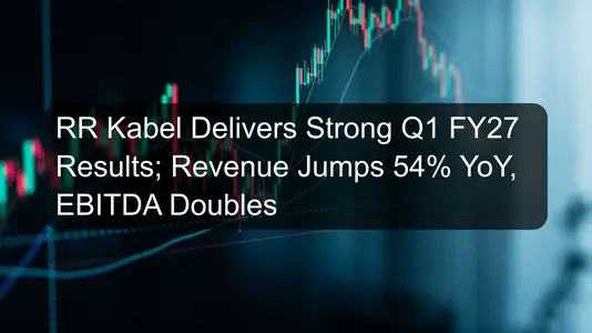 RR Kabel Delivers Strong Q1 FY27 Results; Revenue Jumps 54% YoY, EBITDA Doubles