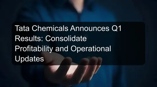 Tata Chemicals Announces Q1 Results: Consolidate Profitability and Operational Updates