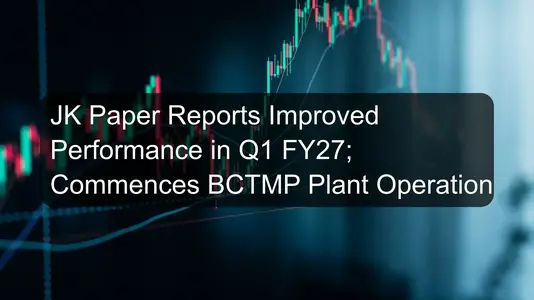 JK Paper Reports Improved Performance in Q1 FY27; Commences BCTMP Plant Operations