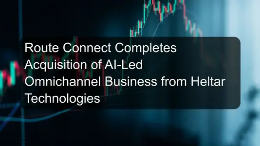 Route Connect Completes Acquisition of AI-Led Omnichannel Business from Heltar Technologies