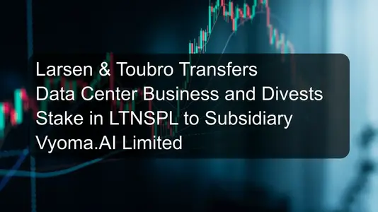Larsen & Toubro Transfers Data Center Business and Divests Stake in LTNSPL to Subsidiary Vyoma.AI Limited