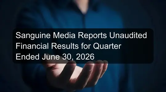 Sanguine Media Reports Unaudited Financial Results for Quarter Ended June 30, 2026