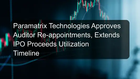 Paramatrix Technologies Approves Auditor Re-appointments, Extends IPO Proceeds Utilization Timeline