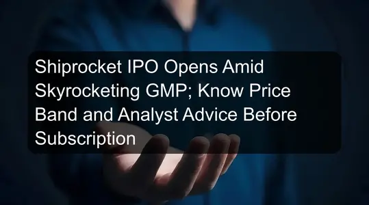 Shiprocket IPO Opens Amid Skyrocketing GMP; Know Price Band and Analyst Advice Before Subscription