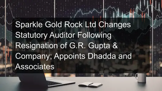 Sparkle Gold Rock Ltd Changes Statutory Auditor Following Resignation of G.R. Gupta & Company; Appoints Dhadda and Associates