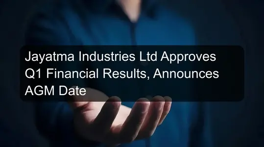 Jayatma Industries Ltd Approves Q1 Financial Results, Announces AGM Date
