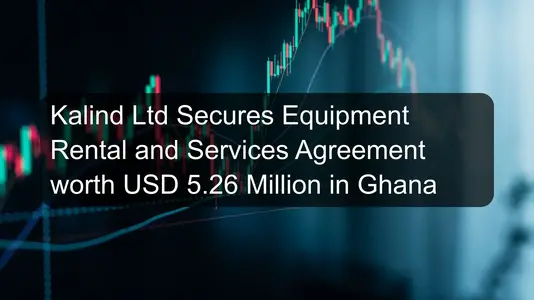 Kalind Ltd Secures Equipment Rental and Services Agreement worth USD 5.26 Million in Ghana