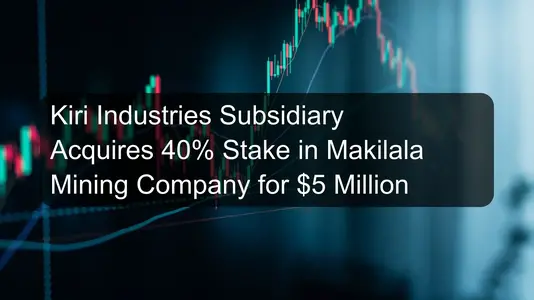 Kiri Industries Subsidiary Acquires 40% Stake in Makilala Mining Company for $5 Million