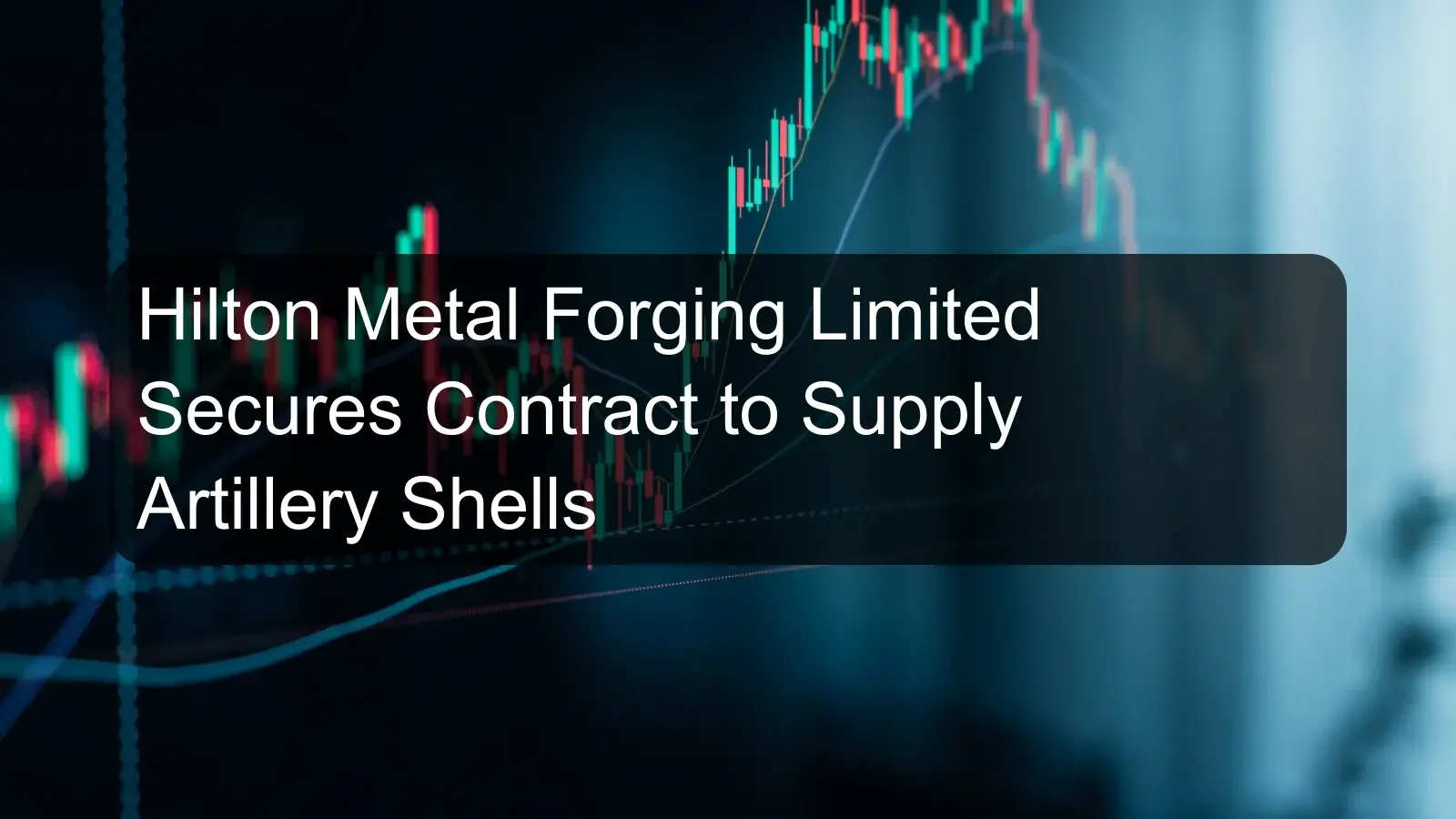 Hilton Metal Forging Limited Secures Contract to Supply Artillery Shells