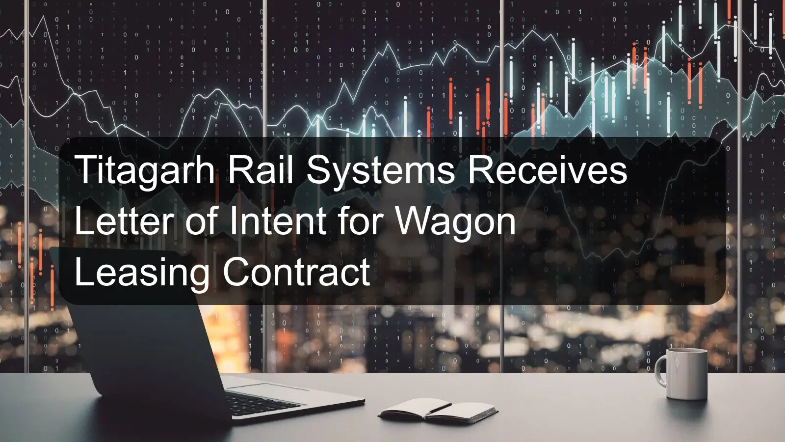 Titagarh Rail Systems Receives Letter of Intent for Wagon Leasing Contract Titagarh Rail Systems Receives Letter of Intent for Wagon Leasing Contract