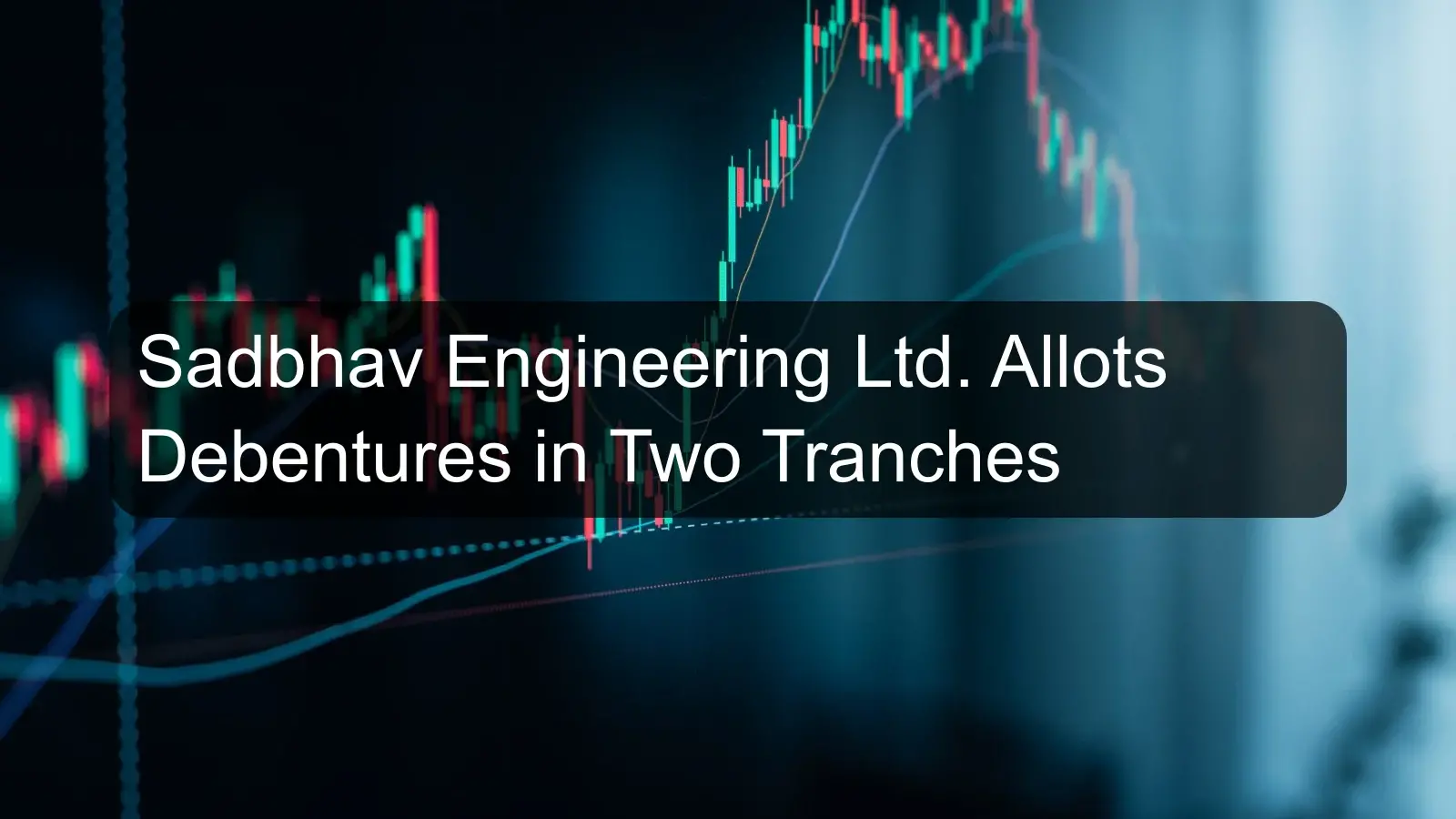 Sadbhav Engineering Ltd. Allots Debentures in Two Tranches