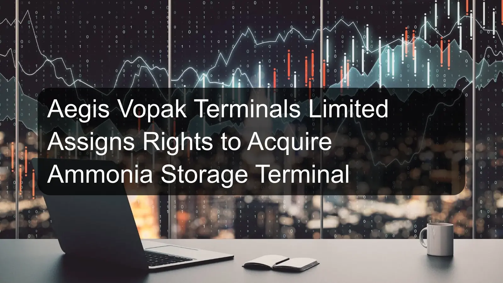 Aegis Vopak Terminals Limited Assigns Rights to Acquire Ammonia Storage Terminal Aegis Vopak Terminals Limited Assigns Rights to Acquire Ammonia Storage Terminal