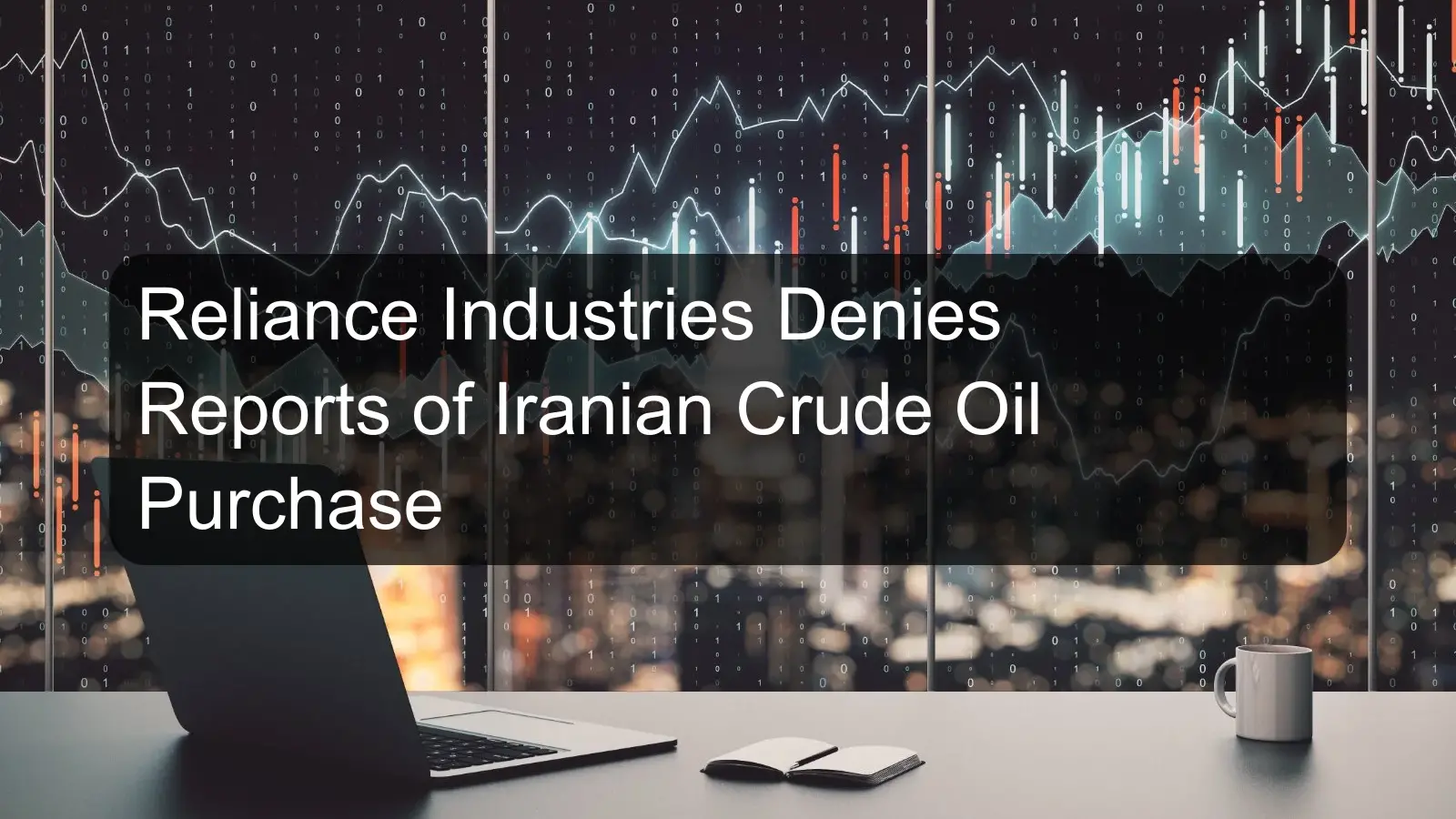 Reliance Industries Denies Reports of Iranian Crude Oil Purchase