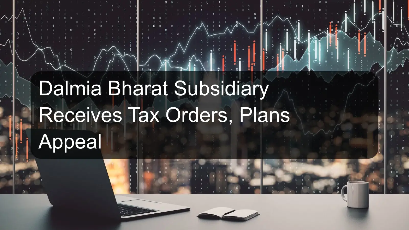 Dalmia Bharat Subsidiary Receives Tax Orders, Plans Appeal