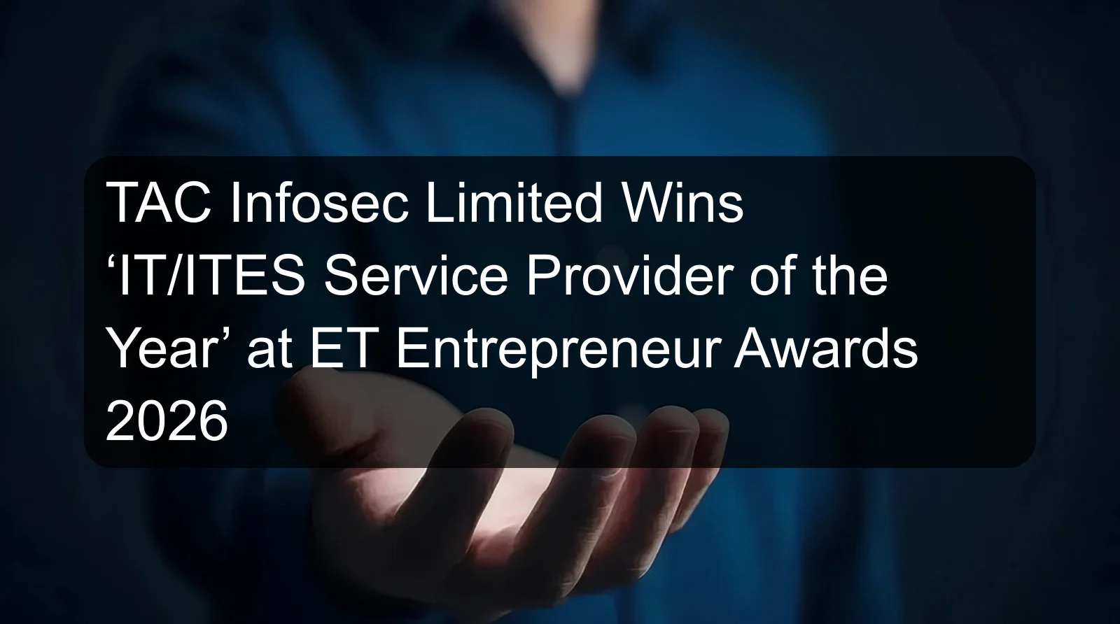 TAC Infosec Limited Wins ‘IT/ITES Service Provider of the Year’ at ET Entrepreneur Awards 2026