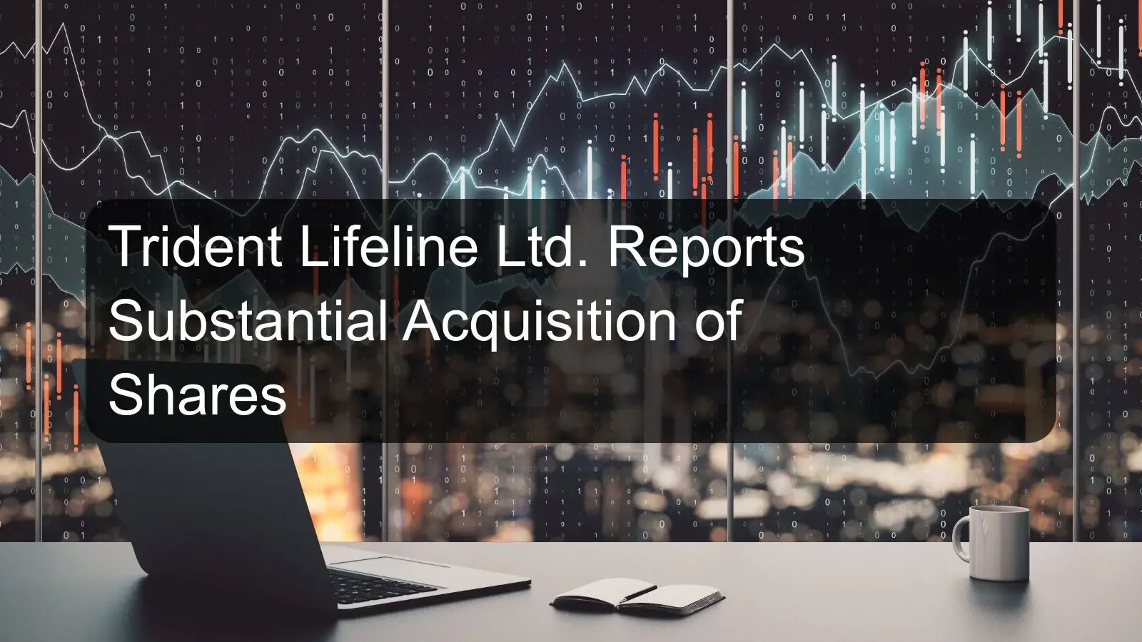 Trident Lifeline Ltd. Reports Substantial Acquisition of Shares