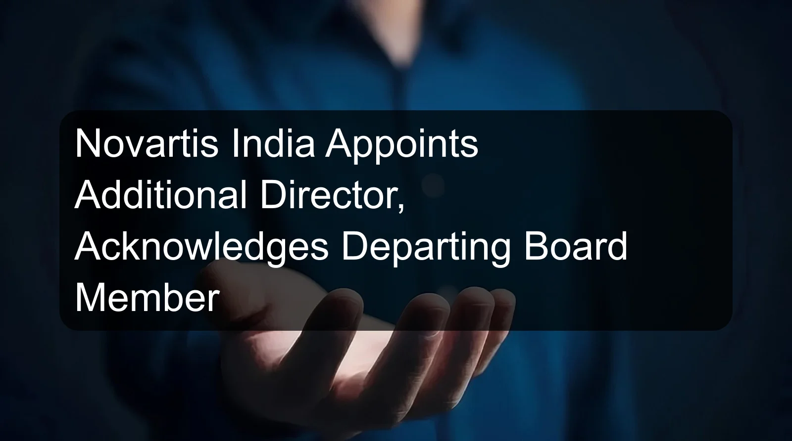 Novartis India Appoints Additional Director, Acknowledges Departing Board Member