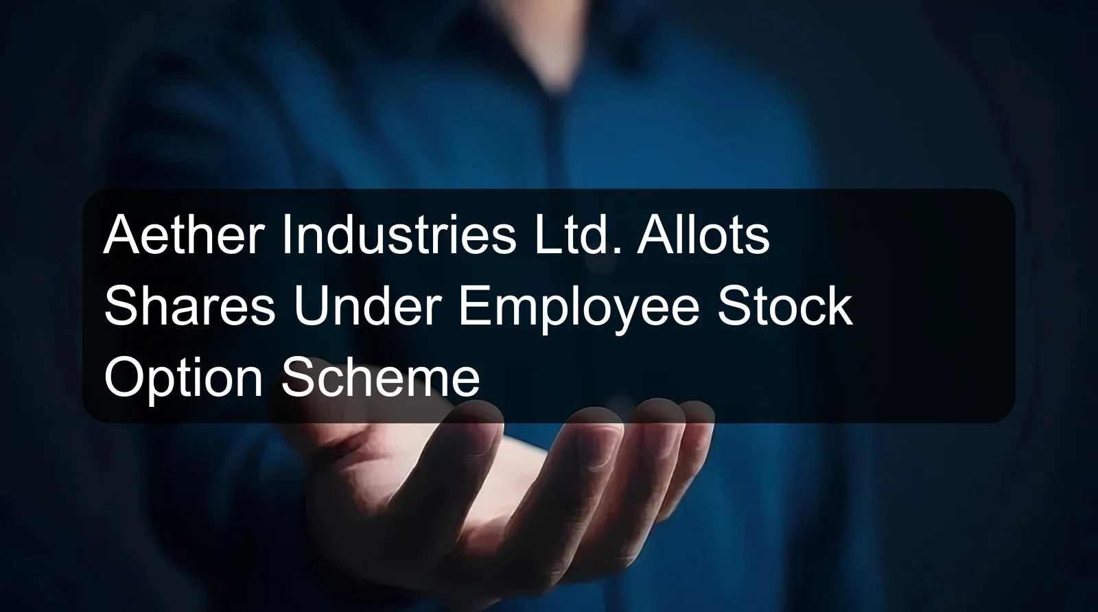 Aether Industries Ltd. Allots Shares Under Employee Stock Option Scheme