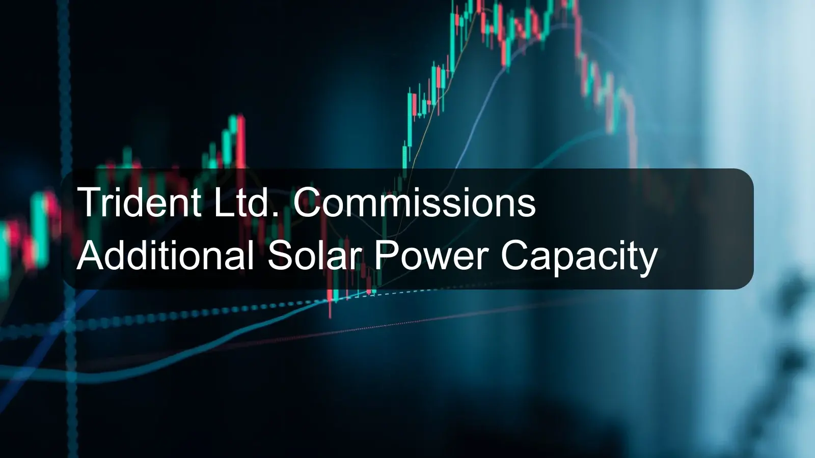 Trident Ltd. Commissions Additional Solar Power Capacity