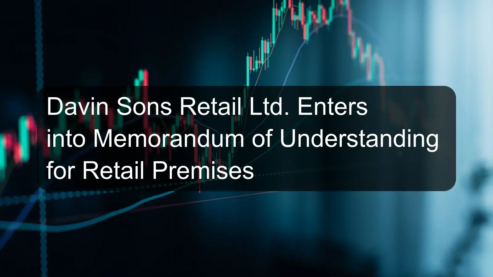Davin Sons Retail Ltd. Enters into Memorandum of Understanding for Retail Premises