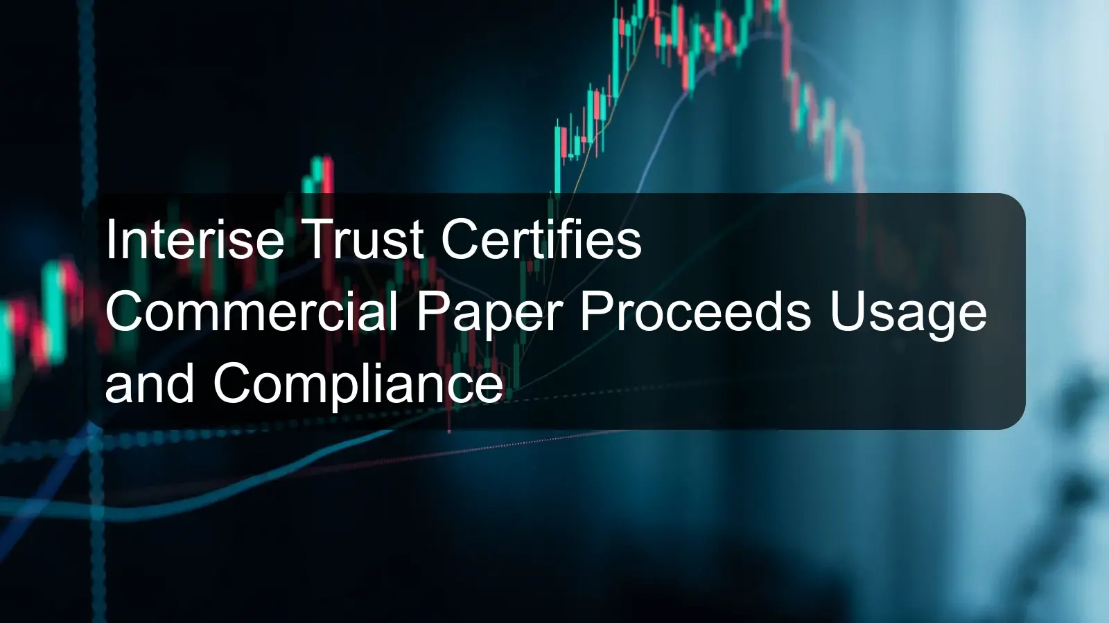 Interise Trust Certifies Commercial Paper Proceeds Usage and Compliance Interise Trust Certifies Commercial Paper Proceeds Usage and Compliance
