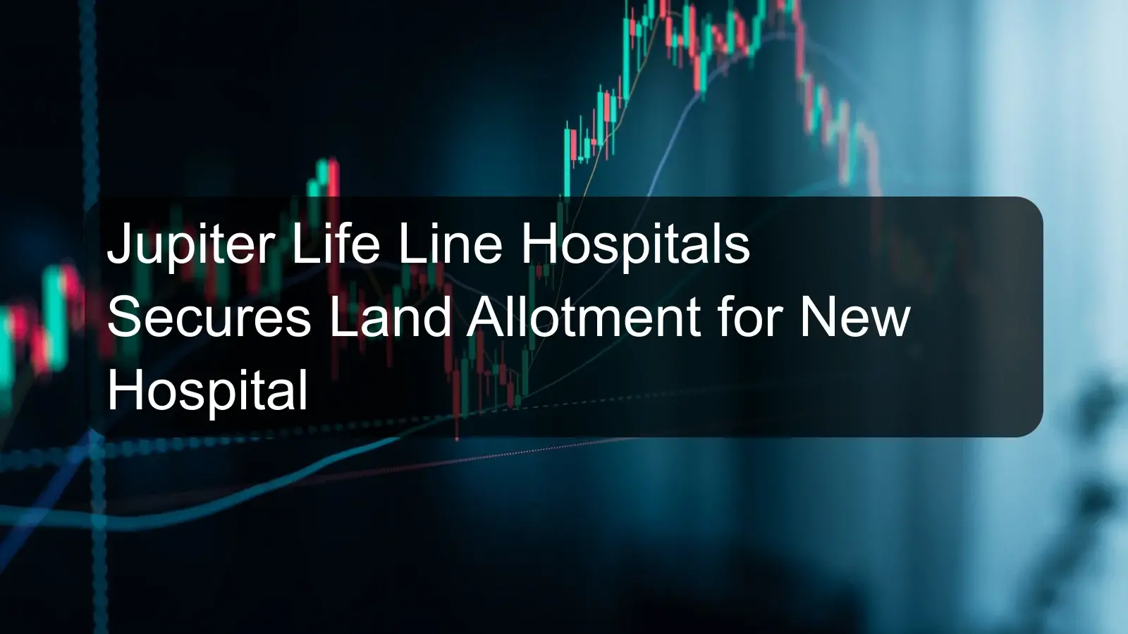 Jupiter Life Line Hospitals Secures Land Allotment for New Hospital