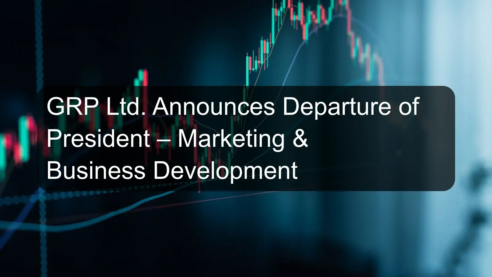 GRP Ltd. Announces Departure of President – Marketing & Business Development GRP Ltd. Announces Departure of President – Marketing & Business Development