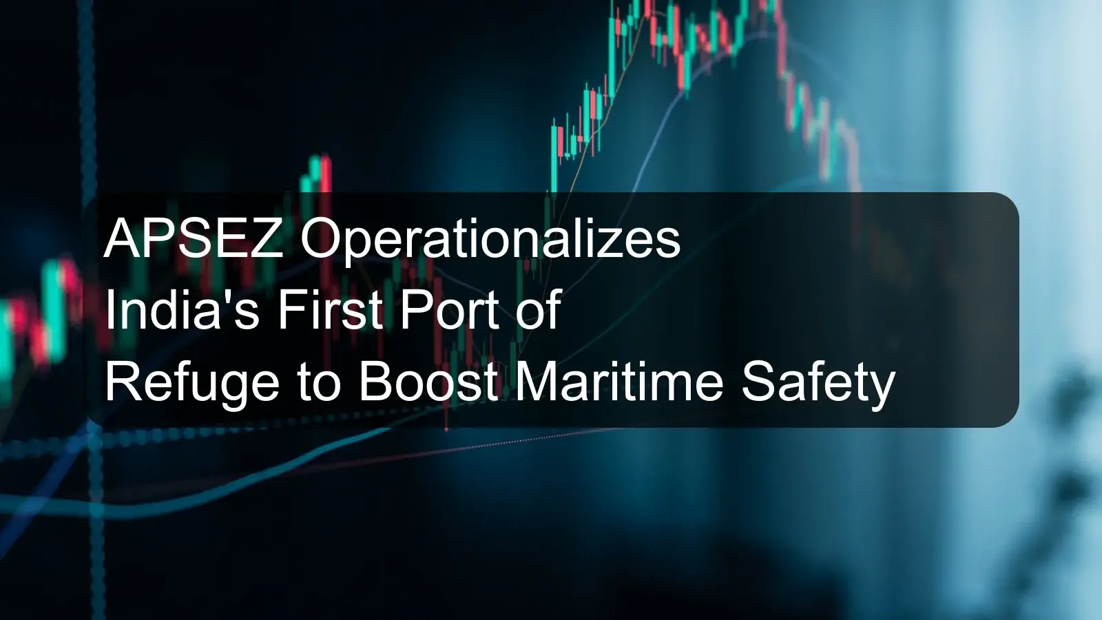 APSEZ Operationalizes India's First Port of Refuge to Boost Maritime Safety APSEZ Operationalizes India's First Port of Refuge to Boost Maritime Safety