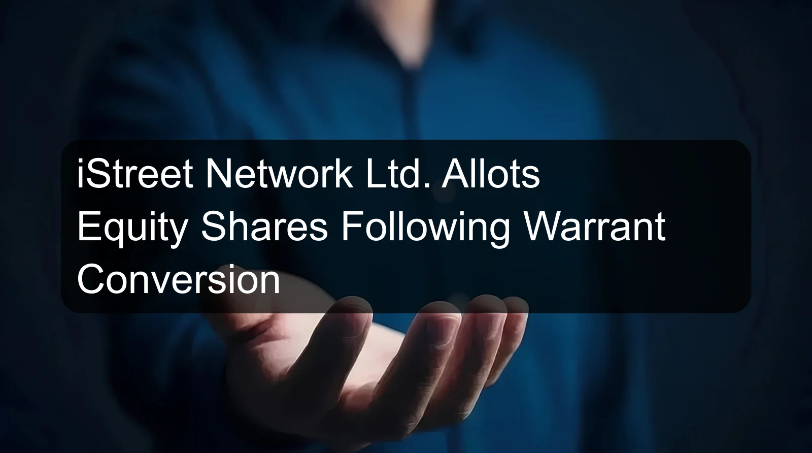iStreet Network Ltd. Allots Equity Shares Following Warrant Conversion