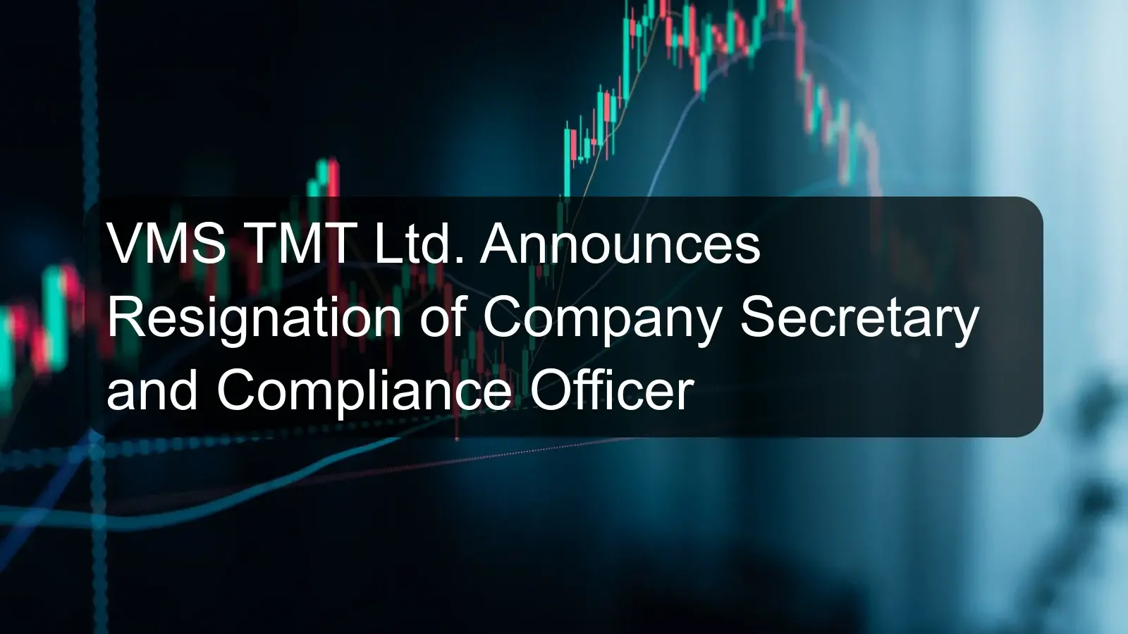 VMS TMT Ltd. Announces Resignation of Company Secretary and Compliance Officer VMS TMT Ltd. Announces Resignation of Company Secretary and Compliance Officer