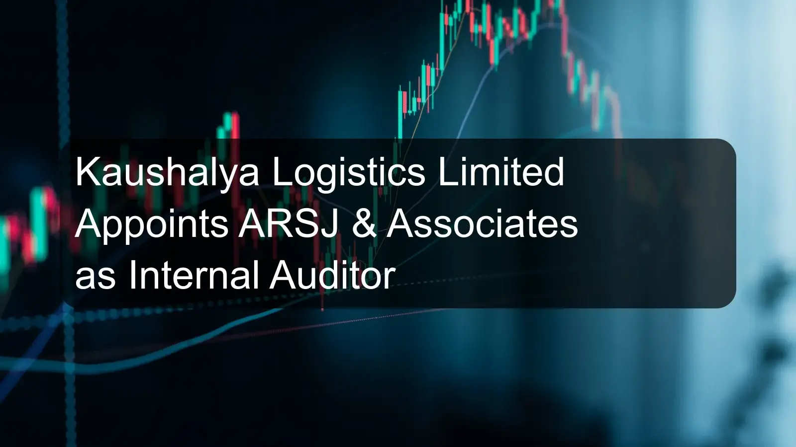Kaushalya Logistics Limited Appoints ARSJ & Associates as Internal Auditor Kaushalya Logistics Limited Appoints ARSJ & Associates as Internal Auditor
