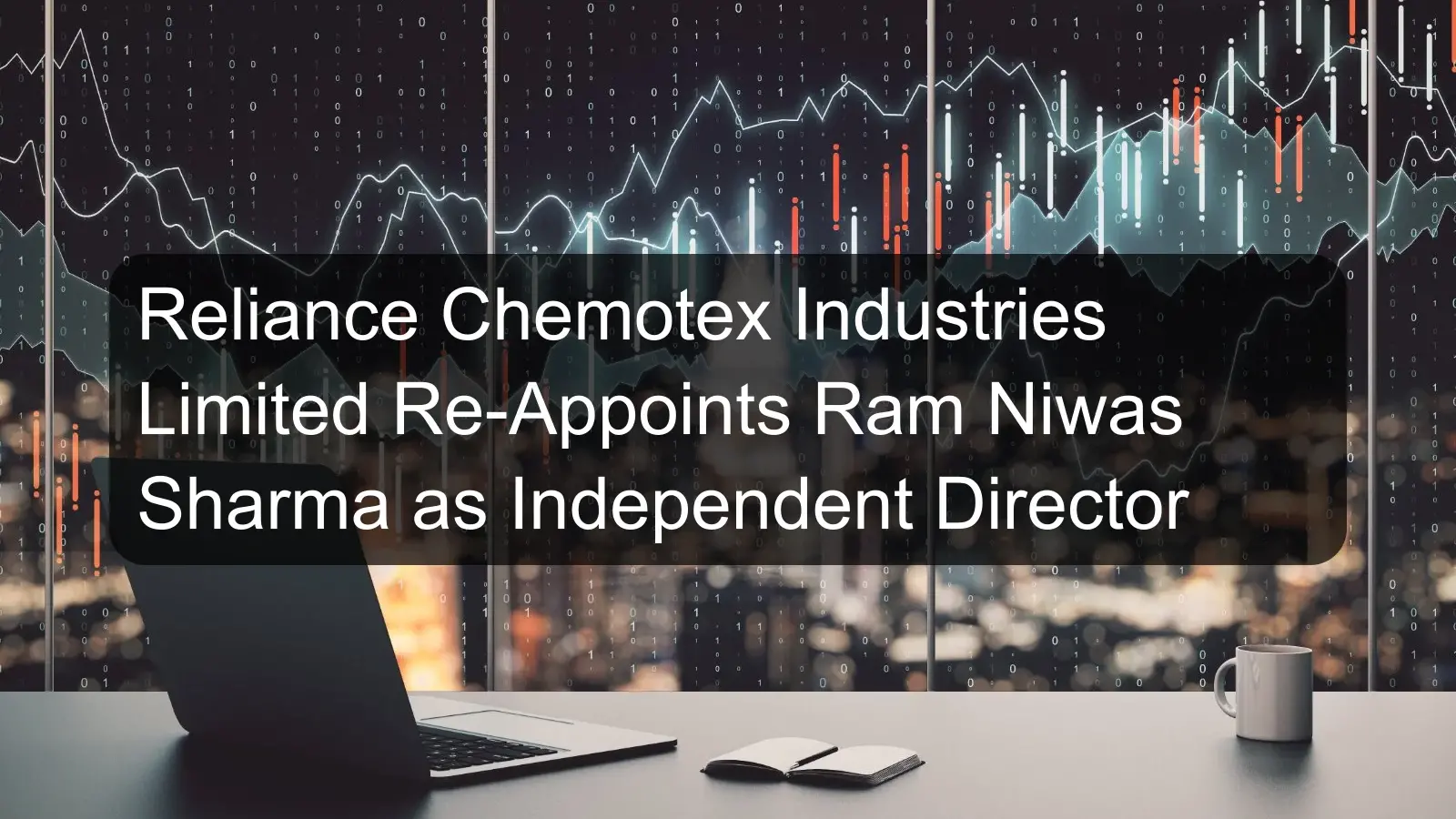 Reliance Chemotex Industries Limited Re-Appoints Ram Niwas Sharma as Independent Director Reliance Chemotex Industries Limited Re-Appoints Ram Niwas Sharma as Independent Director