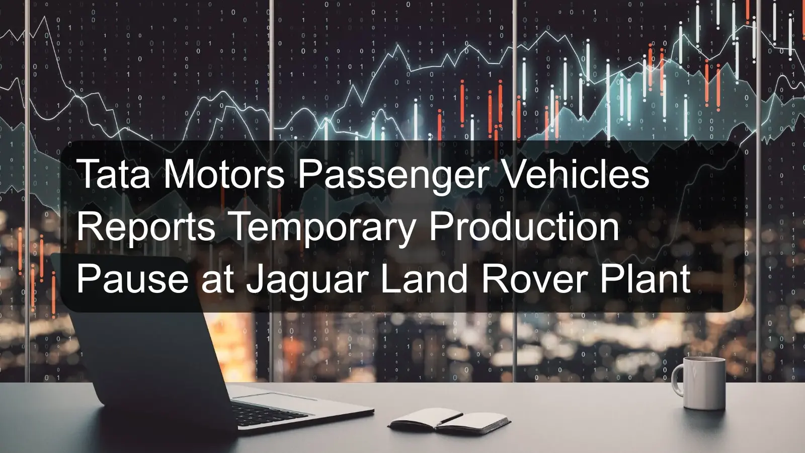 Tata Motors Passenger Vehicles Reports Temporary Production Pause at Jaguar Land Rover Plant