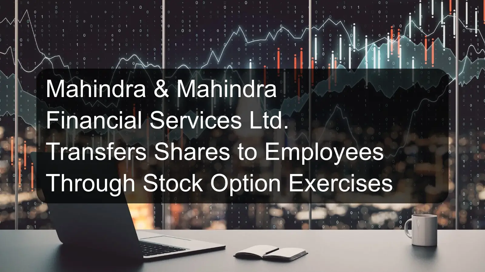 Mahindra & Mahindra Financial Services Ltd. Transfers Shares to Employees Through Stock Option Exercises