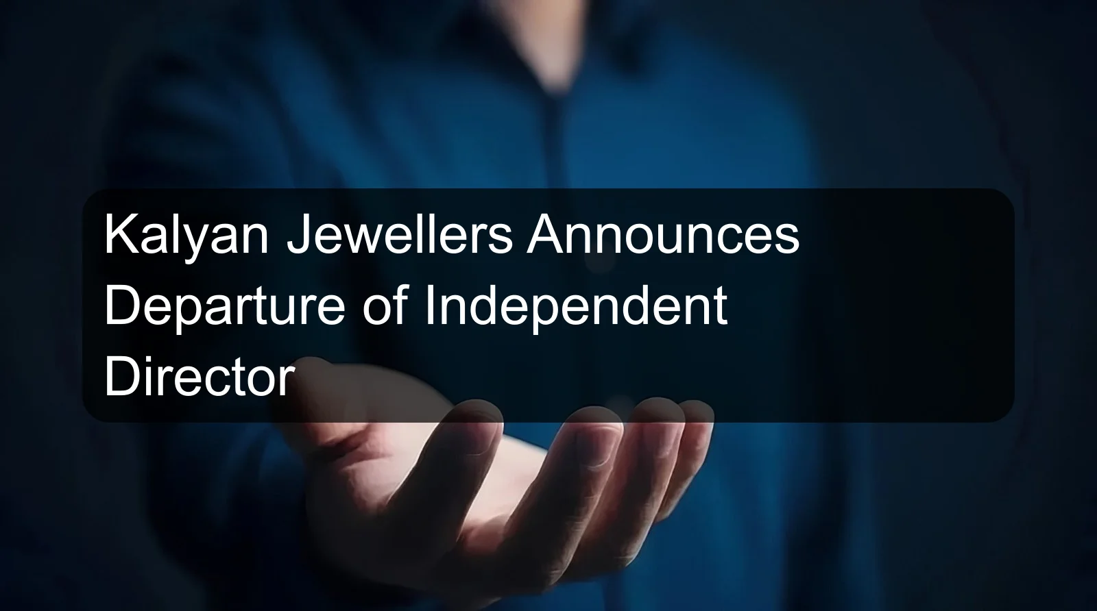 Kalyan Jewellers Announces Departure of Independent Director