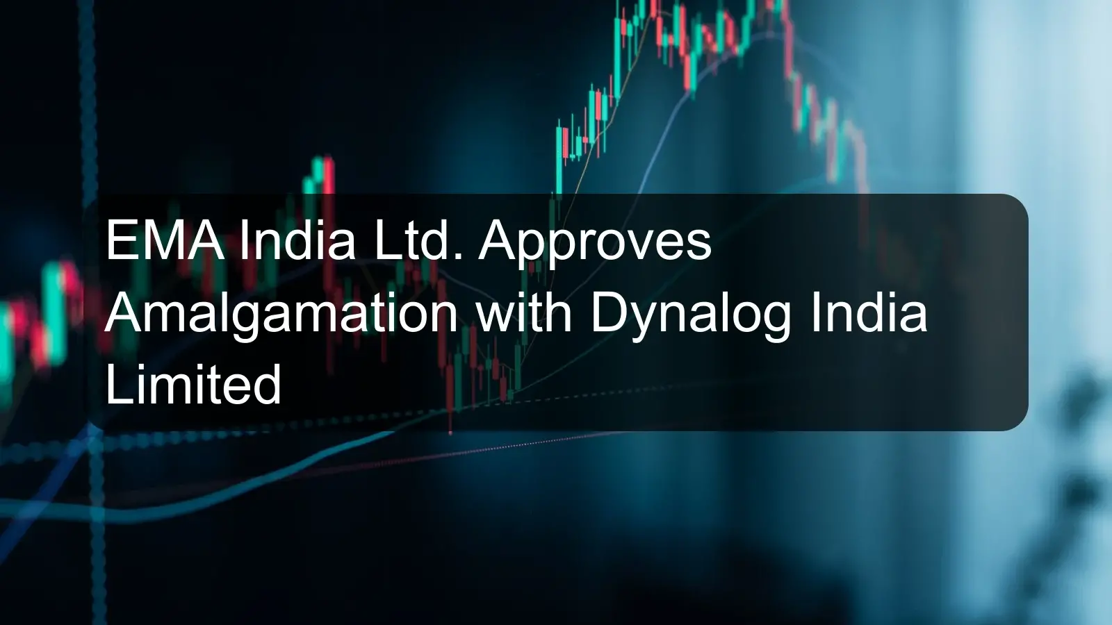 EMA India Ltd. Approves Amalgamation with Dynalog India Limited