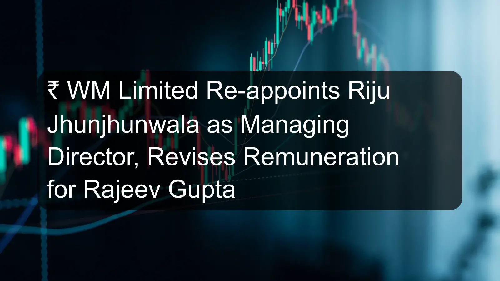 RSWM Limited Re-appoints Riju Jhunjhunwala as Managing Director, Revises Remuneration for Rajeev Gupta