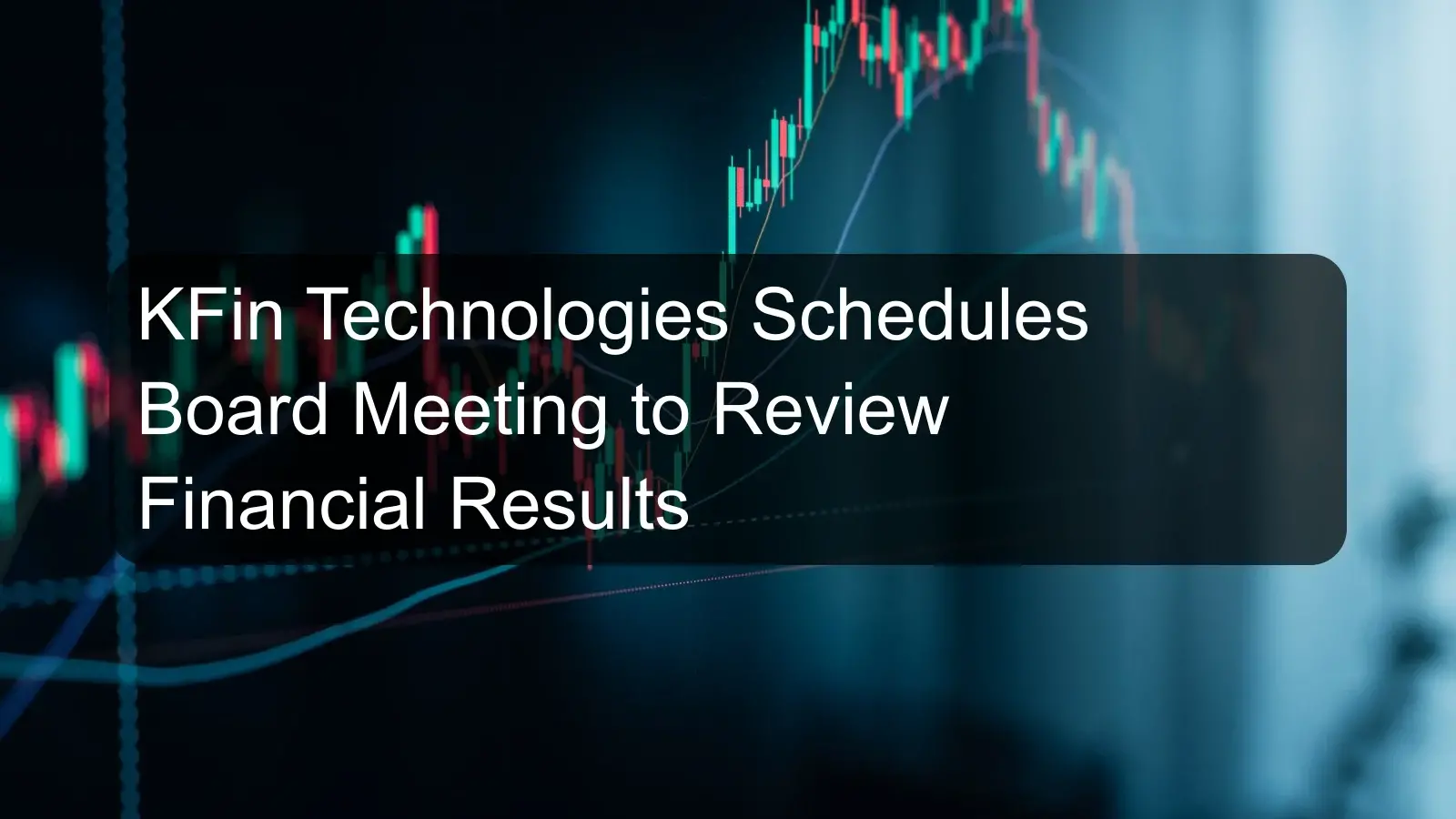 KFin Technologies Schedules Board Meeting to Review Financial Results KFin Technologies Schedules Board Meeting to Review Financial Results