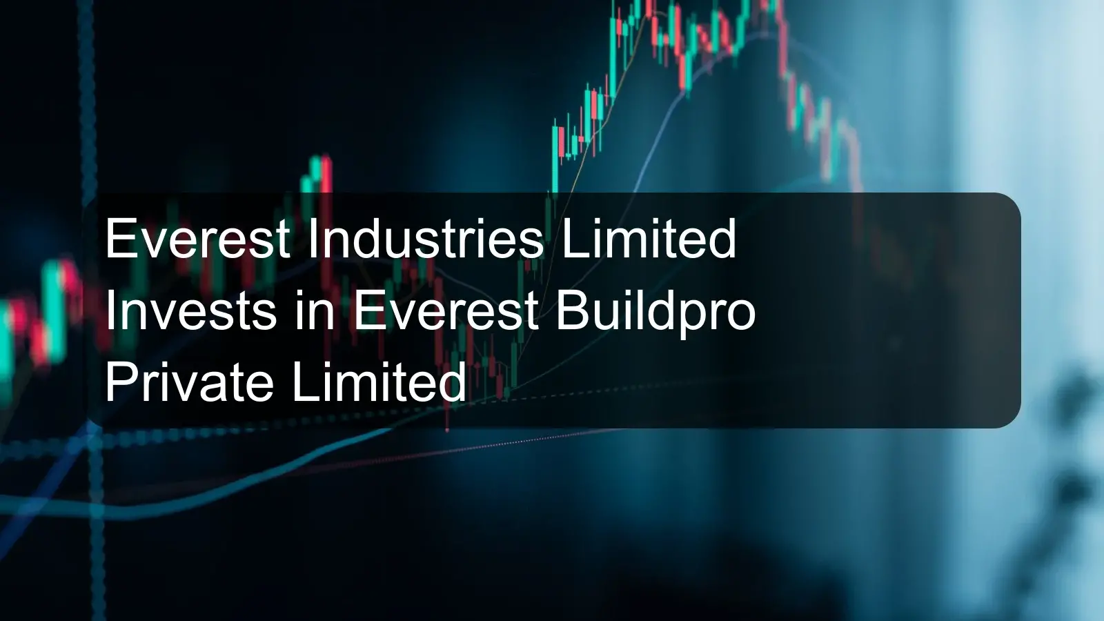 Everest Industries Limited Invests in Everest Buildpro Private Limited